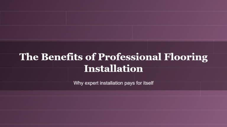 The Benefits of Professional Flooring Installation