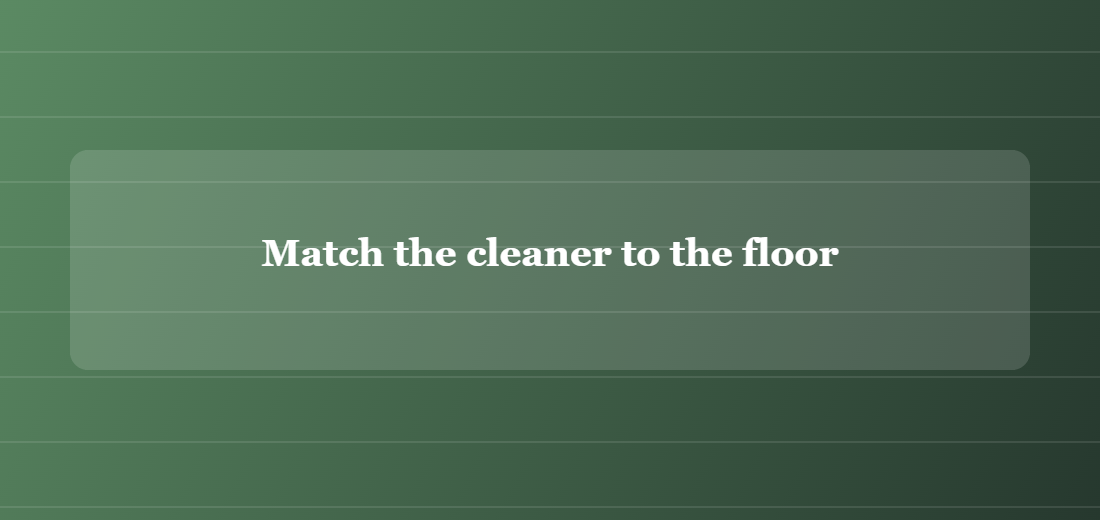 Illustration titled: Match the cleaner to the floor