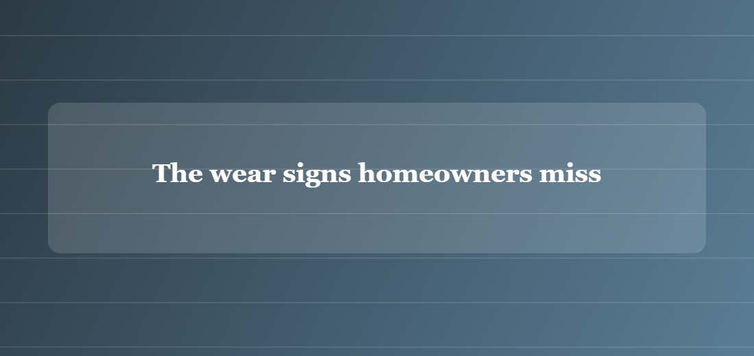 Illustration titled: The wear signs homeowners miss
